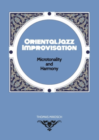 Kniha Oriental Jazz Improvisation - Microtonality and Harmony Thomas Mikosch