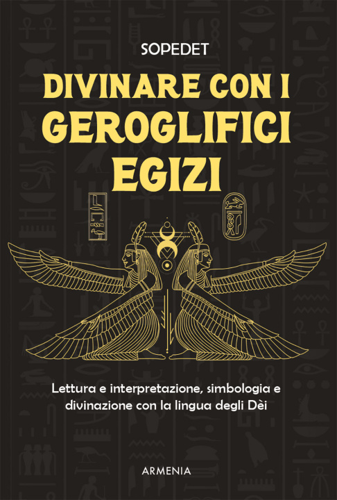 Книга Divinare con i geroglifici egizi. Lettura e interpretazione, simbologia e divinazione con la lingua degli dèi Sopedet