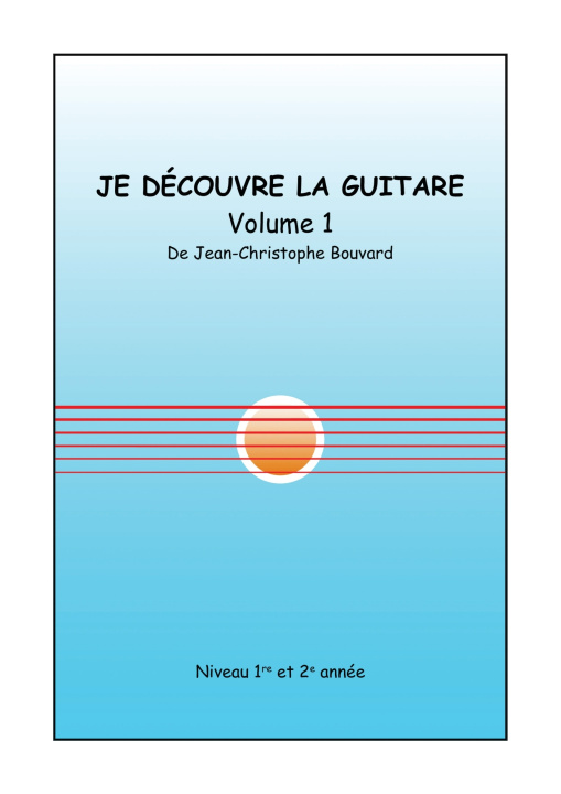 Könyv Je découvre la guitare, Volume 1 Jean-Christophe Bouvard