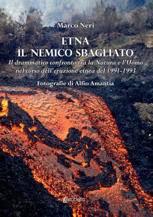 Könyv Etna il nemico sbagliato. Il drammatico confronto tra la natura e l'uomo nel corso dell’eruzione etnea del 1991-1993 Marco Neri