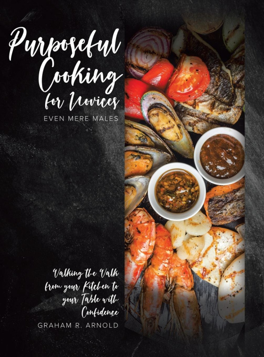 Knjiga Purposeful Cooking for Novices Graham R. Arnold