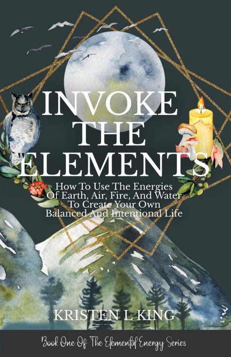 Knjiga Invoke The Elements Kristen L. King