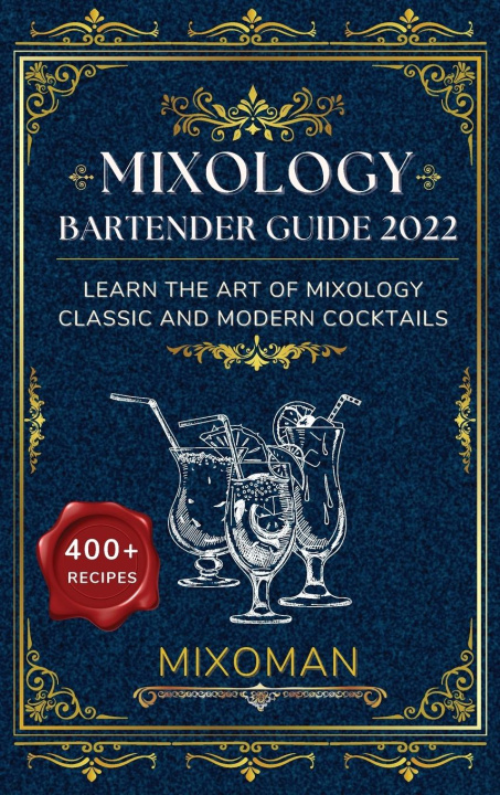 Kniha Mixology Bartender Guide 2022: Learn The Art Of Mixology. Classic and Modern Cocktails 