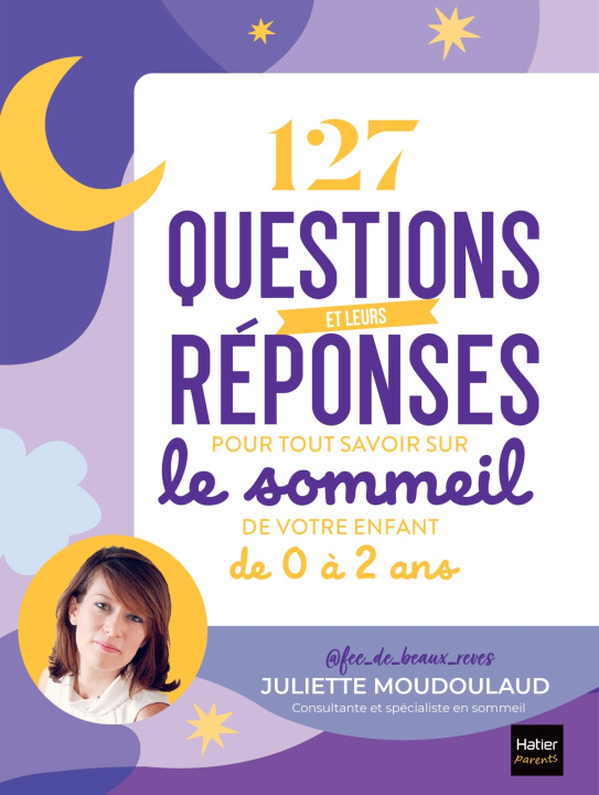 Carte 127 questions-réponses pour tout savoir sur le sommeil de votre enfant de 0 à 2 ans Juliette Moudoulaud - Fée de beaux rêves