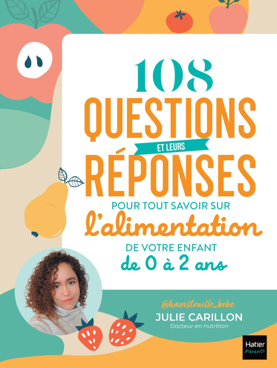 Книга 108 questions-réponses pour tout savoir sur l'alimentation de mon enfant de 0 à 2 ans - 1000877377 Julie Carillon - Hamstouille bébé