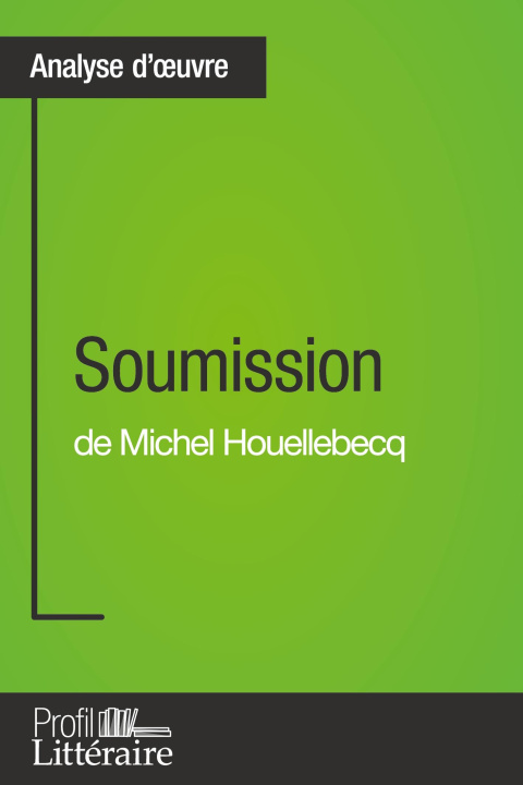 Kniha Soumission de Michel Houellebecq (Analyse approfondie) Profil-Litteraire. Fr