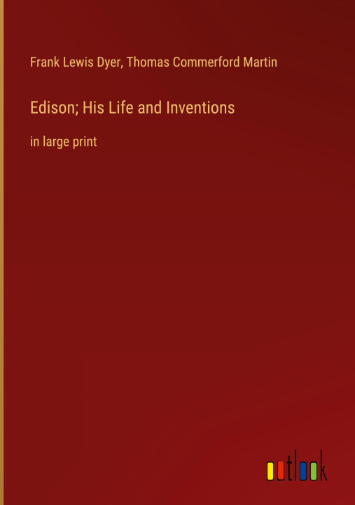 Kniha Edison; His Life and Inventions Thomas Commerford Martin