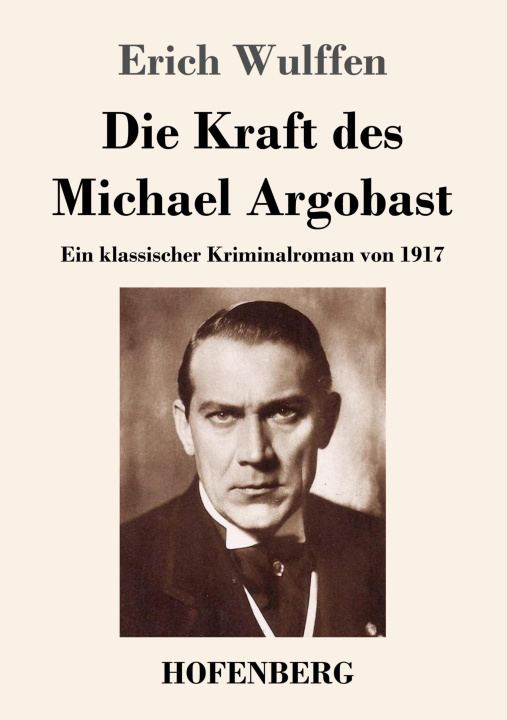 Knjiga Die Kraft des Michael Argobast Erich Wulffen