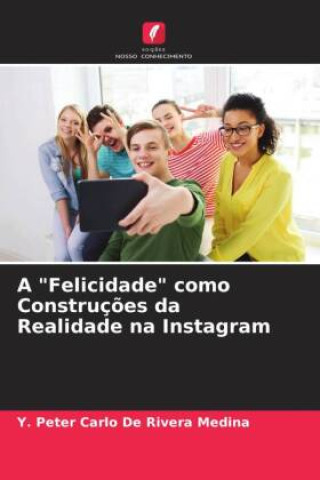 Knjiga A "Felicidade" como Construç?es da Realidade na Instagram Y. Peter Carlo De Rivera Medina