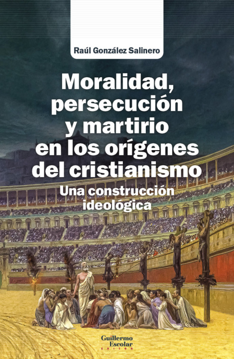 Kniha Moralidad, persecución y martirio en los orígenes del cristianismo GONZALEZ SALINERO