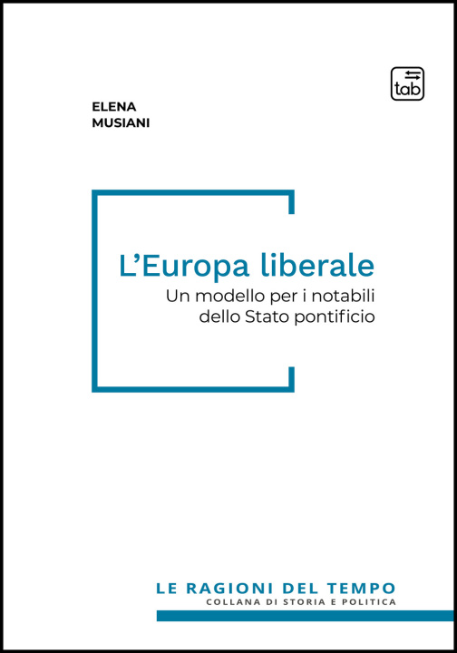 Carte Europa liberale. Un modello per i notabili dello Stato pontificio Elena Musiani