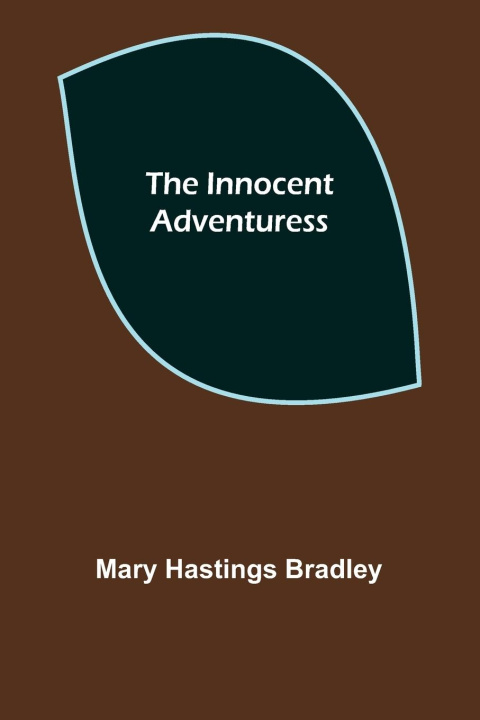 Knjiga The Innocent Adventuress Mary Hastings Bradley