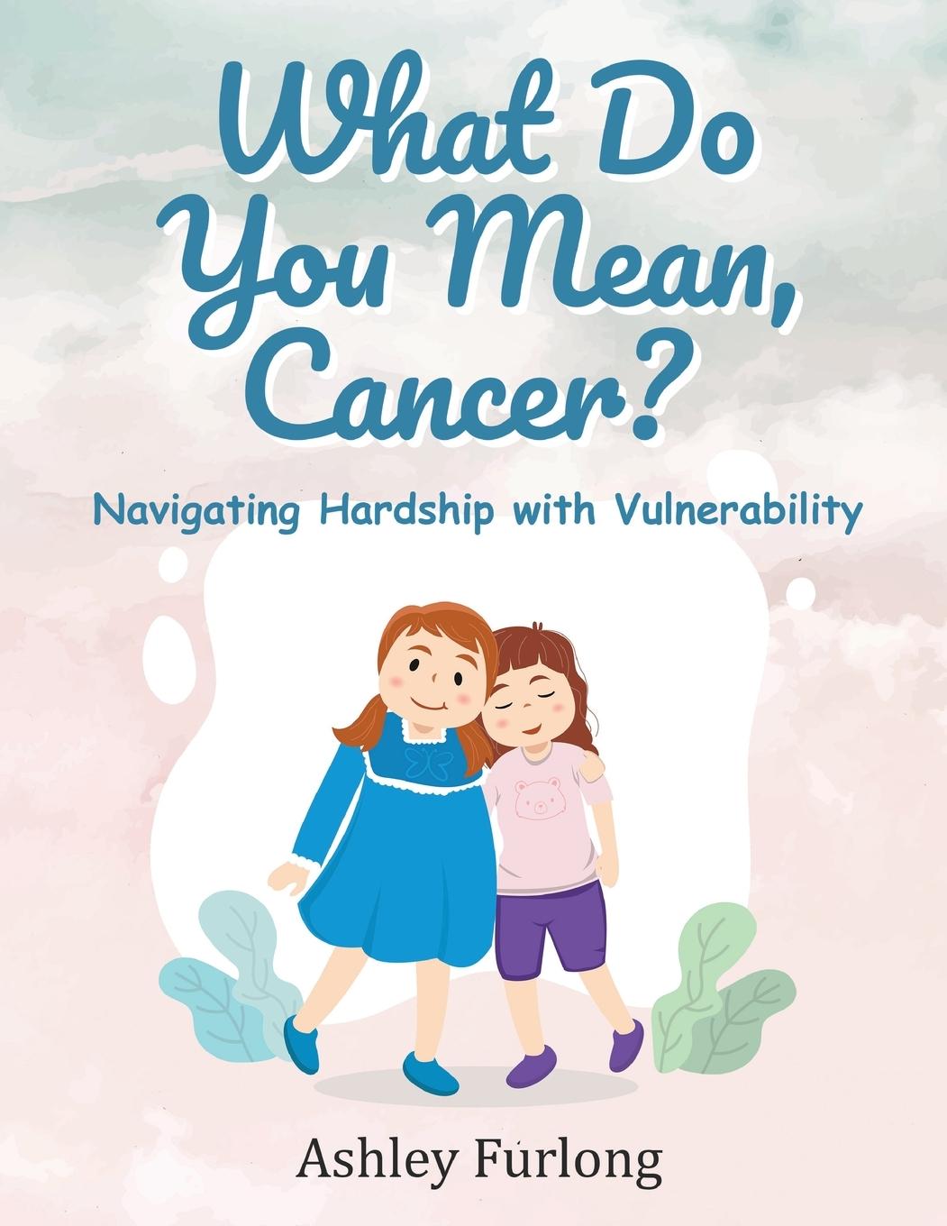 Książka What Do You Mean, Cancer? Navigating Hardship with Vulnerability 