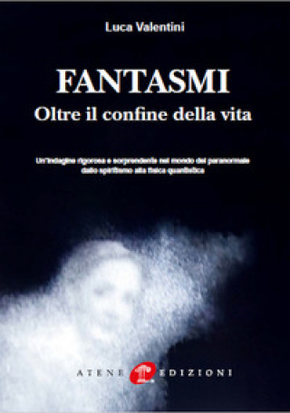 Kniha Fantasmi. Oltre il confine della vita Luca Valentini