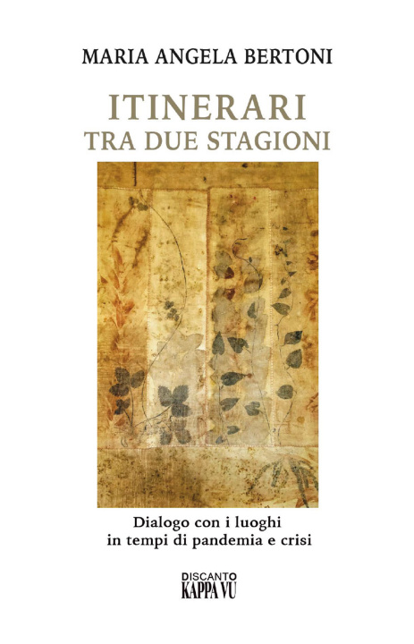 Kniha Itinerari tra due stagioni. Dialogo con i luoghi in tempi di pandemia e crisi M. Angela Bertoni