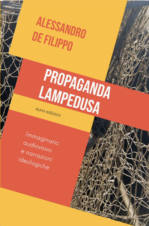 Kniha Propaganda Lampedusa. Immaginario audiovisivo e narrazioni ideologiche Alessandro De Filippo