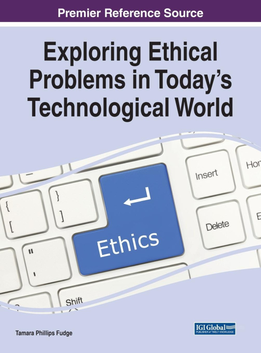 Knjiga Exploring Ethical Problems in Today's Technological World Tamara Phillips Fudge