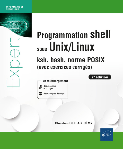 Könyv PROGRAMMATION SHELL SOUS UNIX/LINUX - KSH, BASH, NORME POSIX (AVEC EXERCICES CORRIGES) (7E EDITION) DEFFAIX RÉMY