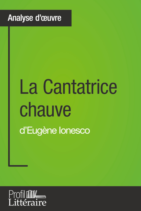 Könyv La Cantatrice chauve d'Eug?ne Ionesco (Analyse approfondie) Profil-Litteraire. Fr