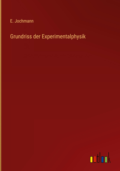 Knjiga Grundriss der Experimentalphysik E. Jochmann