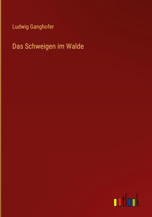 Knjiga Das Schweigen im Walde Ludwig Ganghofer
