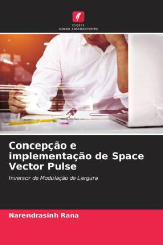 Knjiga Concepç?o e implementaç?o de Space Vector Pulse Narendrasinh Rana
