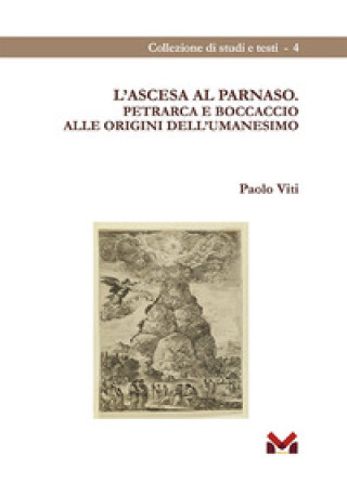 Kniha ascesa al Parnaso. Petrarca e Boccaccio alle origini dell'umanesimo Paolo Viti
