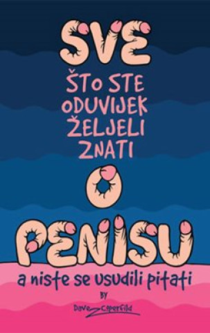 Könyv Sve što ste oduvijek željeli znati o penisu Davor Zdjelarevič