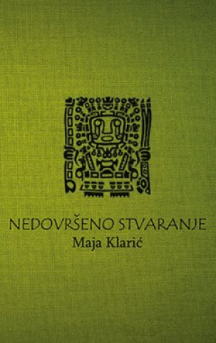 Книга Nedovršeno stvaranje Maja Klarić