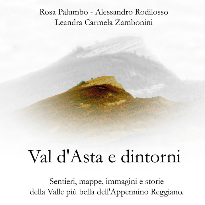Kniha Val d'Asta e dintorni. Sentieri, mappe, immagini e storie della valle più bella dell'Appennino Reggiano Rosa Palumbo