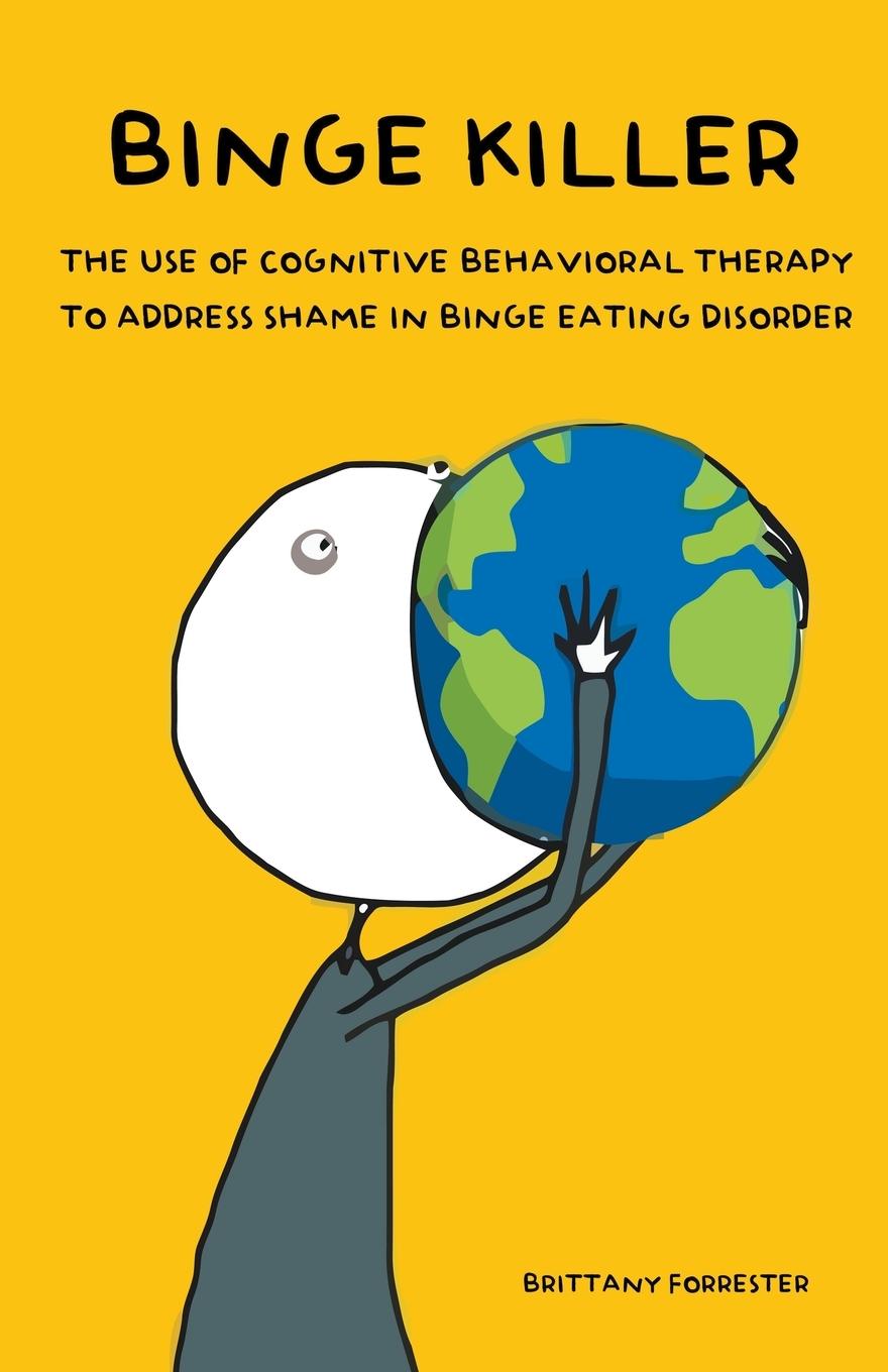 Könyv Binge Killer The Use of Cognitive Behavioral Therapy to Address Shame in Binge Eating Disorder 