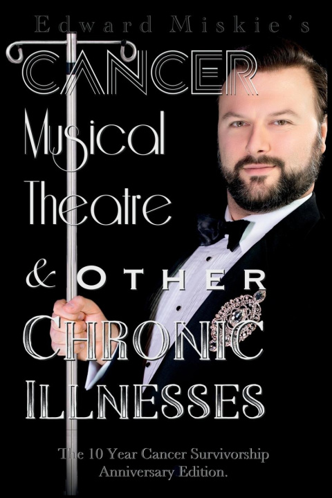 Knjiga Cancer, Musical Theatre & Other Chronic Illnesses Edward Miskie