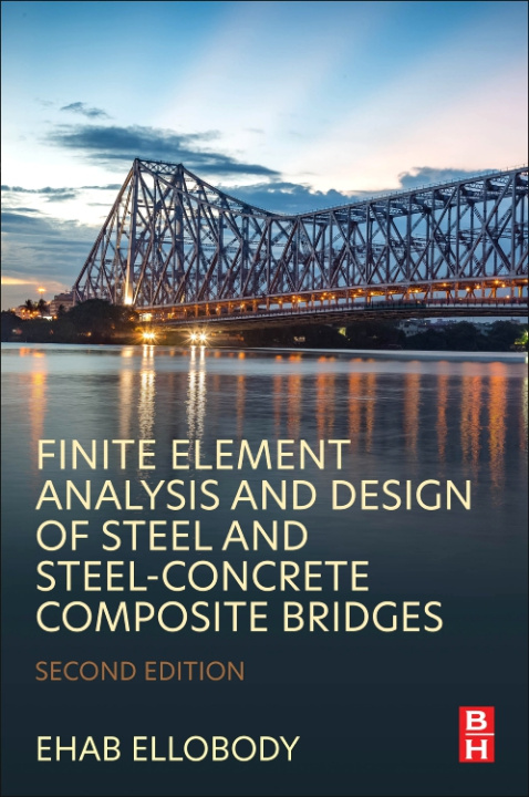 Könyv Finite Element Analysis and Design of Steel and Steel-Concrete Composite Bridges Ehab Ellobody