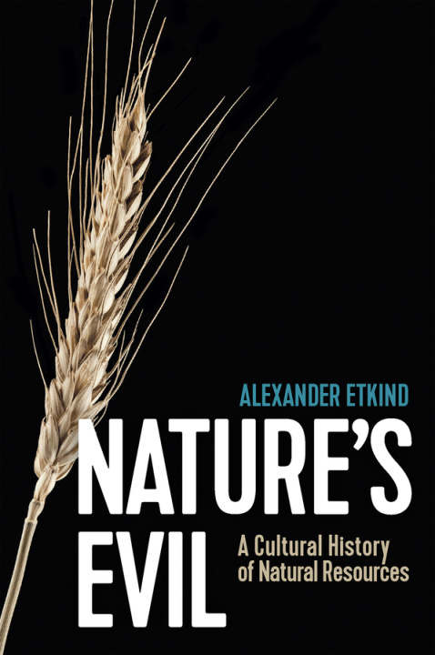 Könyv Nature's Evil: A Cultural History of Natural Resou rces A Etkind