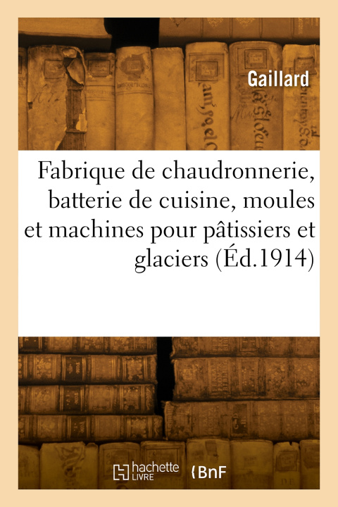 Buch Fabrique de chaudronnerie, batterie de cuisine, moules et machines pour pâtissiers Gaillard