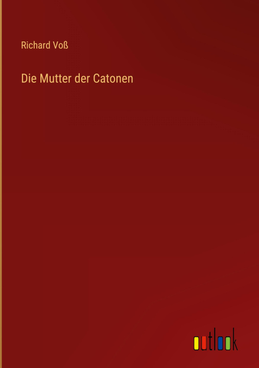 Knjiga Die Mutter der Catonen Richard Voß
