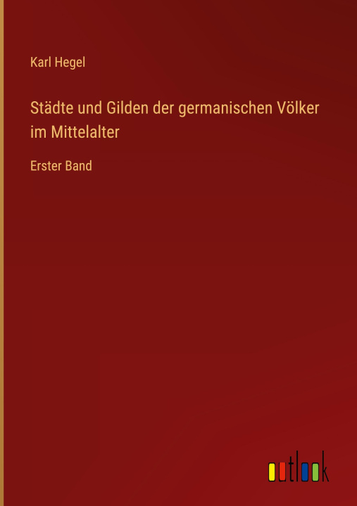 Book Städte und Gilden der germanischen Völker im Mittelalter Karl Hegel