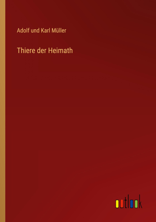 Knjiga Thiere der Heimath Adolf und Karl Müller