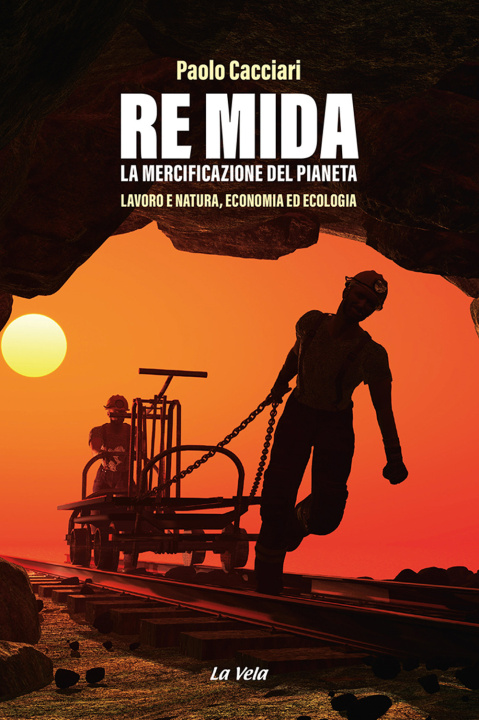 Книга Re Mida. La mercificazione del pianeta. Lavoro e natura, economia ed ecologia Paolo Cacciari