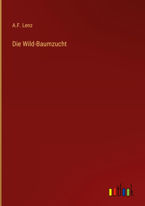 Knjiga Die Wild-Baumzucht A.F. Lenz