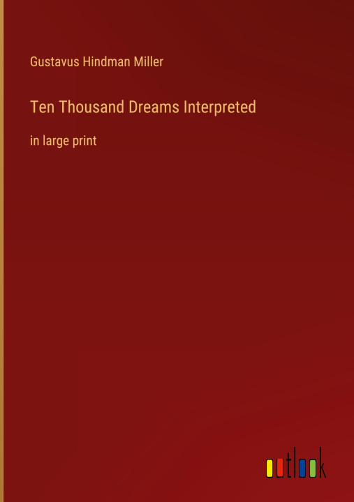 Knjiga Ten Thousand Dreams Interpreted Gustavus Hindman Miller
