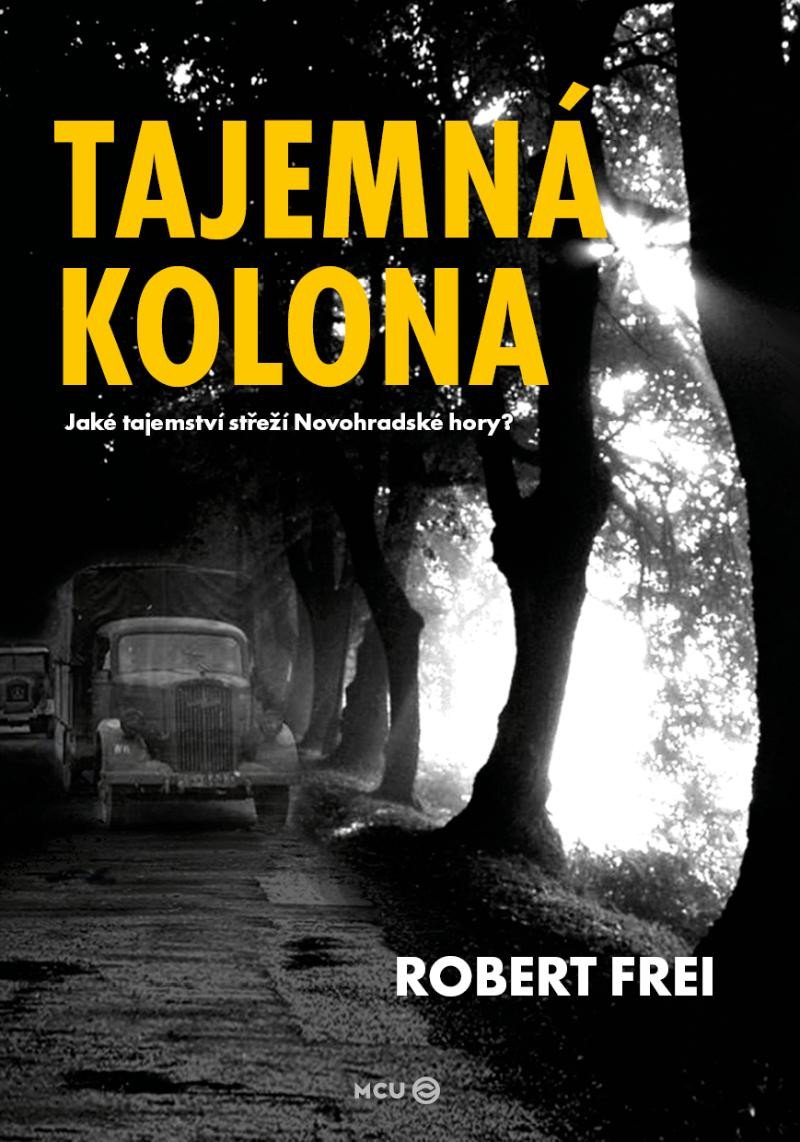 Könyv Tajemná kolona - Jaké tajemství střeží Novohradské hory? Robert Frei