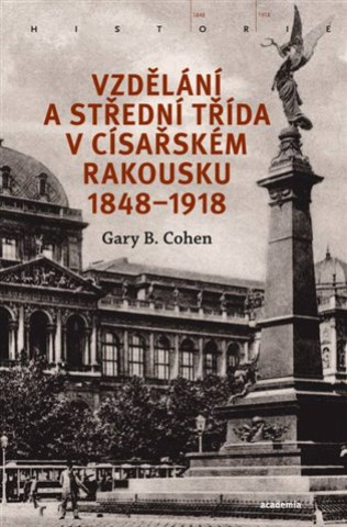 Carte Vzdělání a střední třída v císařském Rakousku 1848-1918 Gary B. Cohen