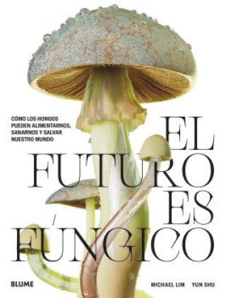 Книга El futuro es fúngico MICHAEL LIM