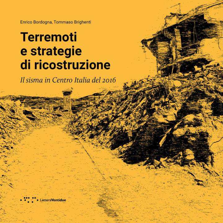 Carte Terremoti e strategie di ricostruzione. Il sisma in Centro Italia 2016 Enrico Bordogna