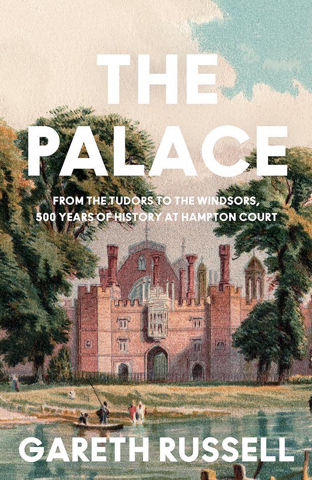 Книга The Palace: From the Tudors to the Windsors, 500 Years of Royal History at Hampton Gareth Russell