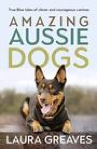 Kniha Amazing Aussie Dogs Laura Greaves
