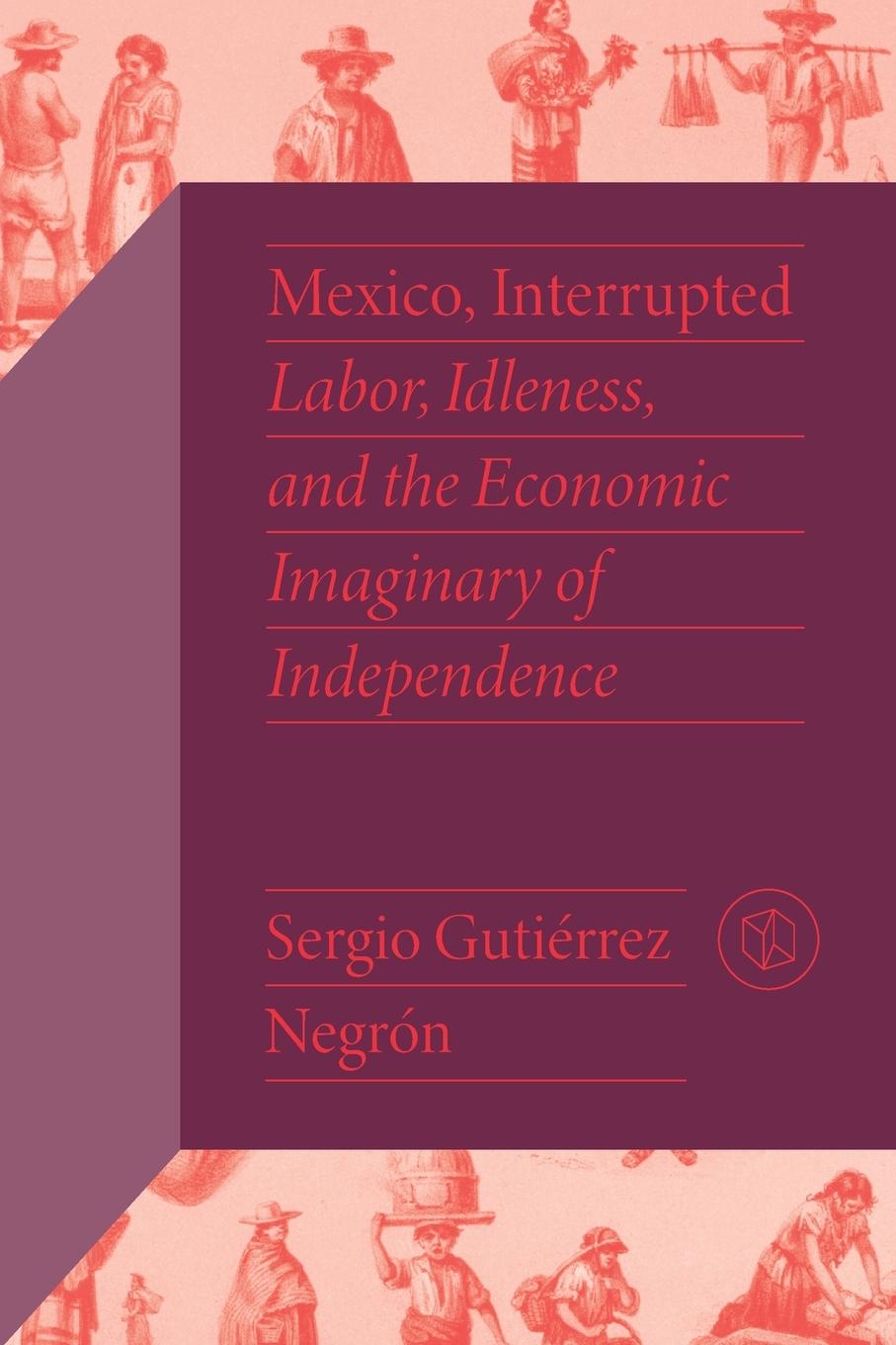 Knjiga Mexico, Interrupted Sergio Gutierrez Negron