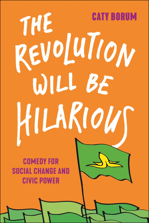 Knjiga Revolution Will Be Hilarious Caty Borum