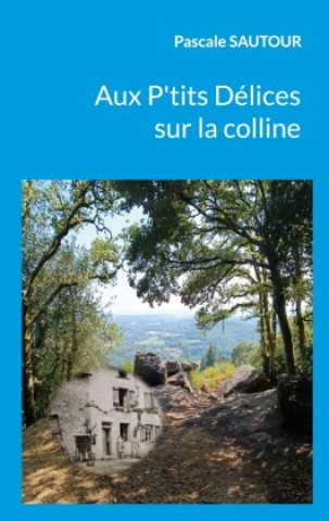 Libro Aux P'tits Délices sur la colline Pascale Sautour